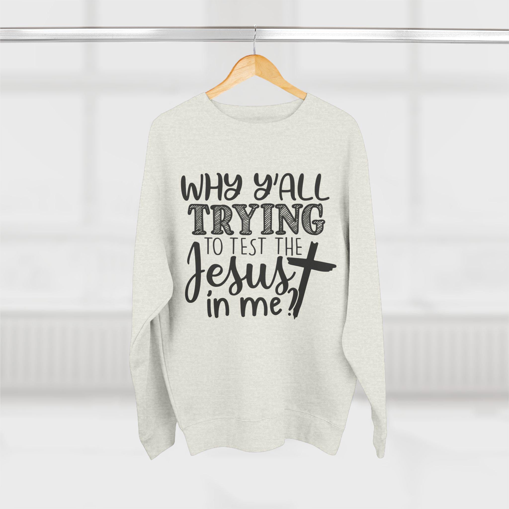 Funny Christian Quote Sweatshirt: Jesus Lover Gift
