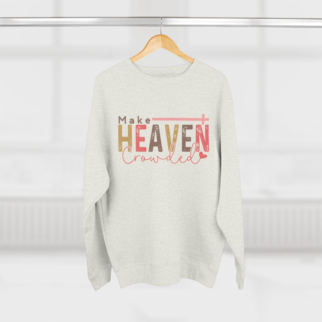 Make Heaven Crowded Sweatshirt - Christian Unisex Crewneck