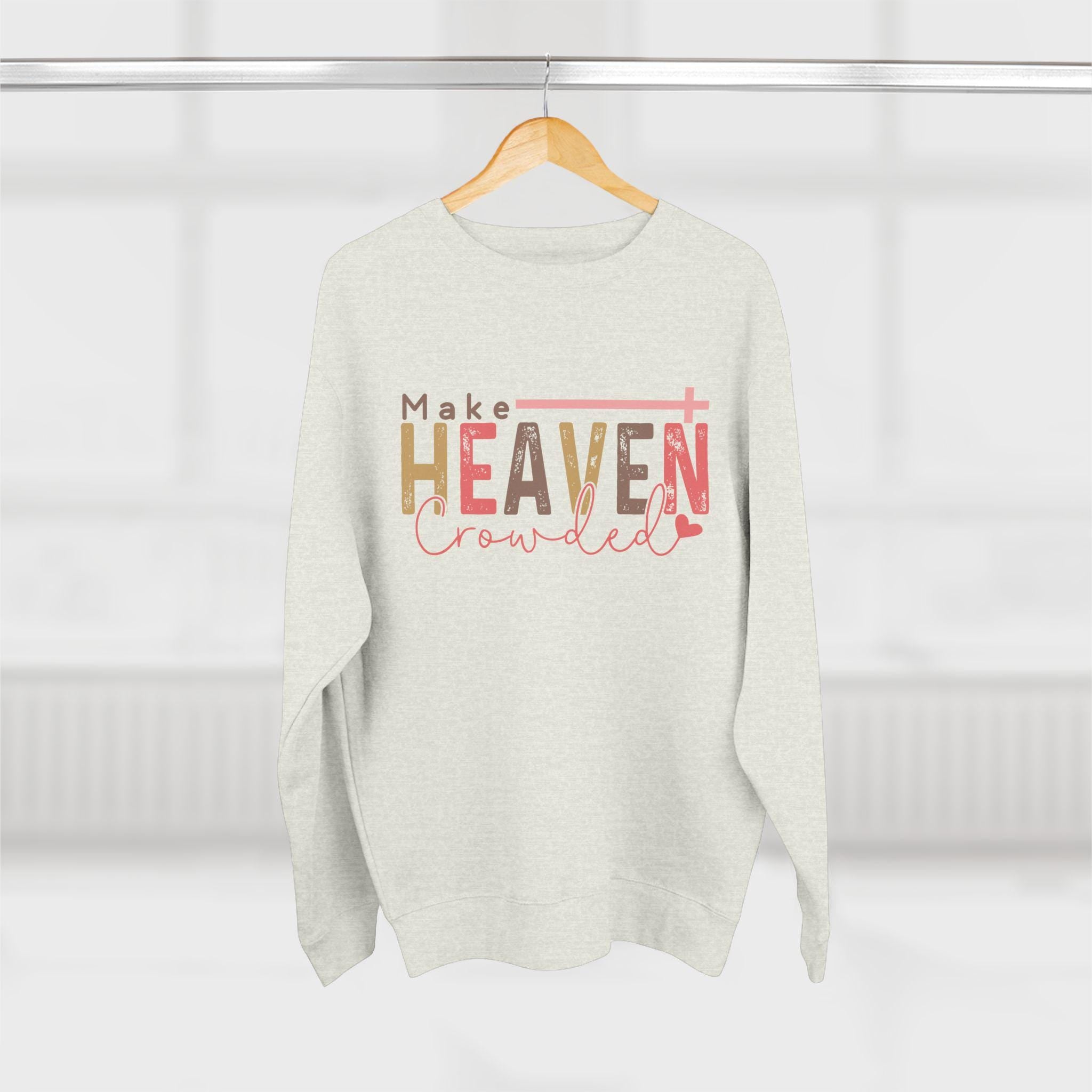 Make Heaven Crowded Sweatshirt - Christian Unisex Crewneck