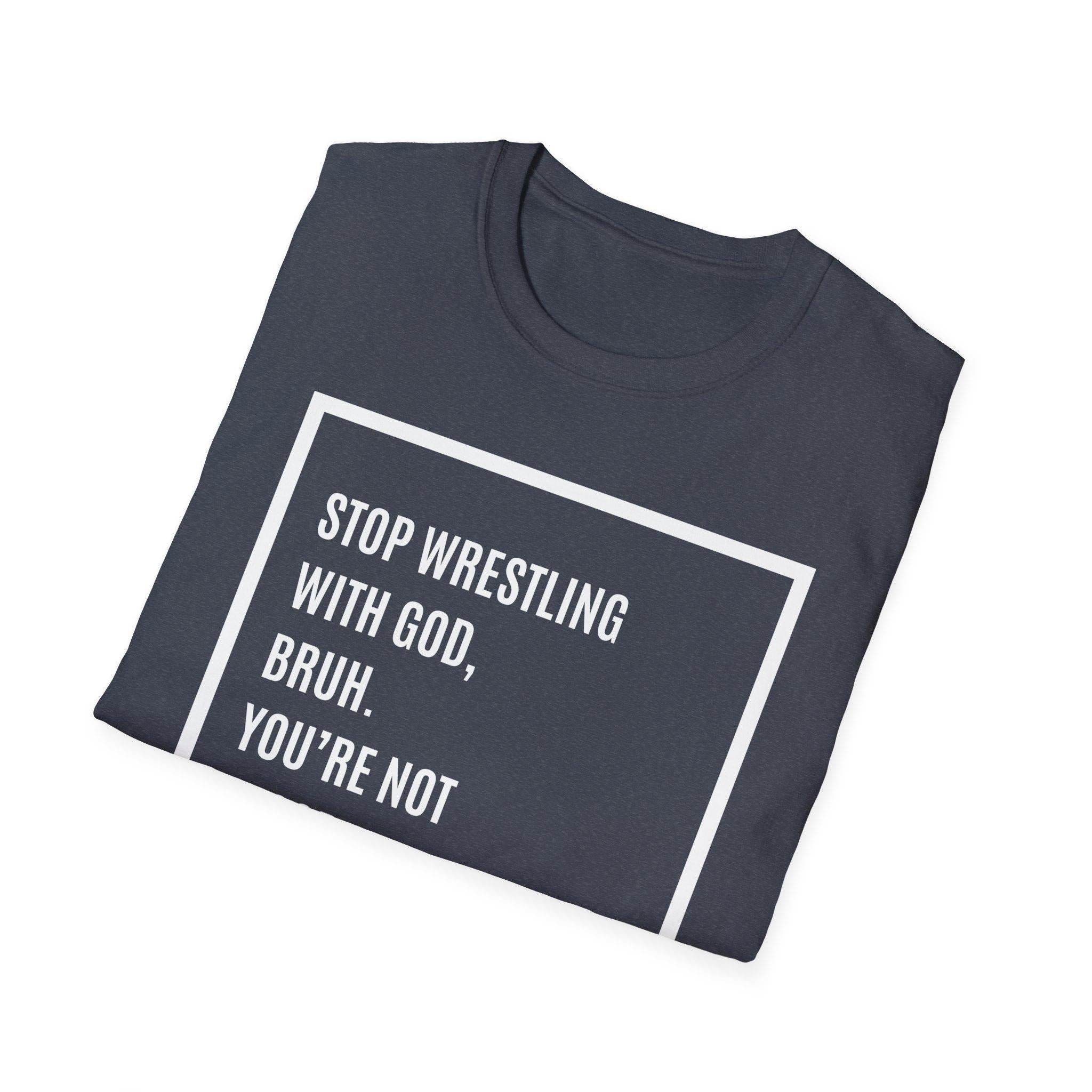 Christian T-Shirt: Stop Wrestling With God - Unisex Religious Tee