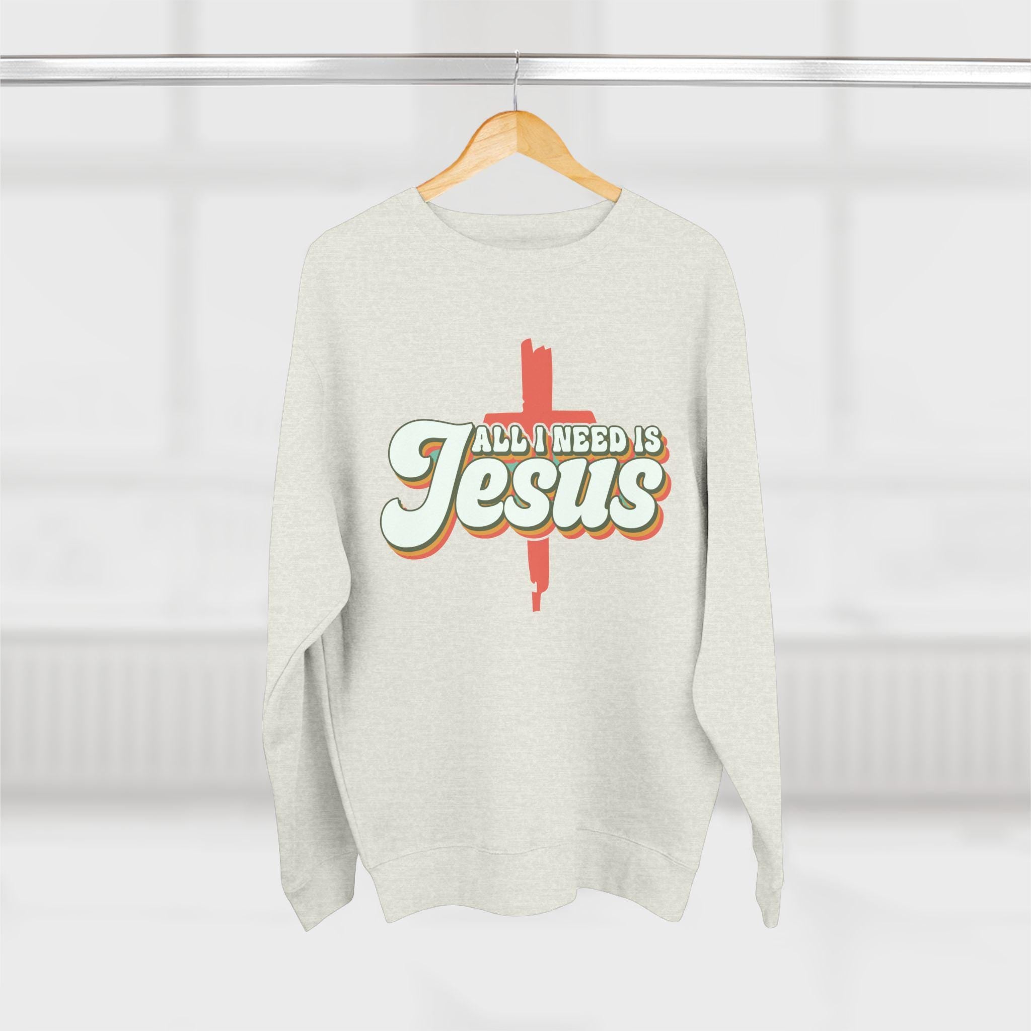 All I Need Is Jesus Sweatshirt: Cotton Blend Christian Pullover