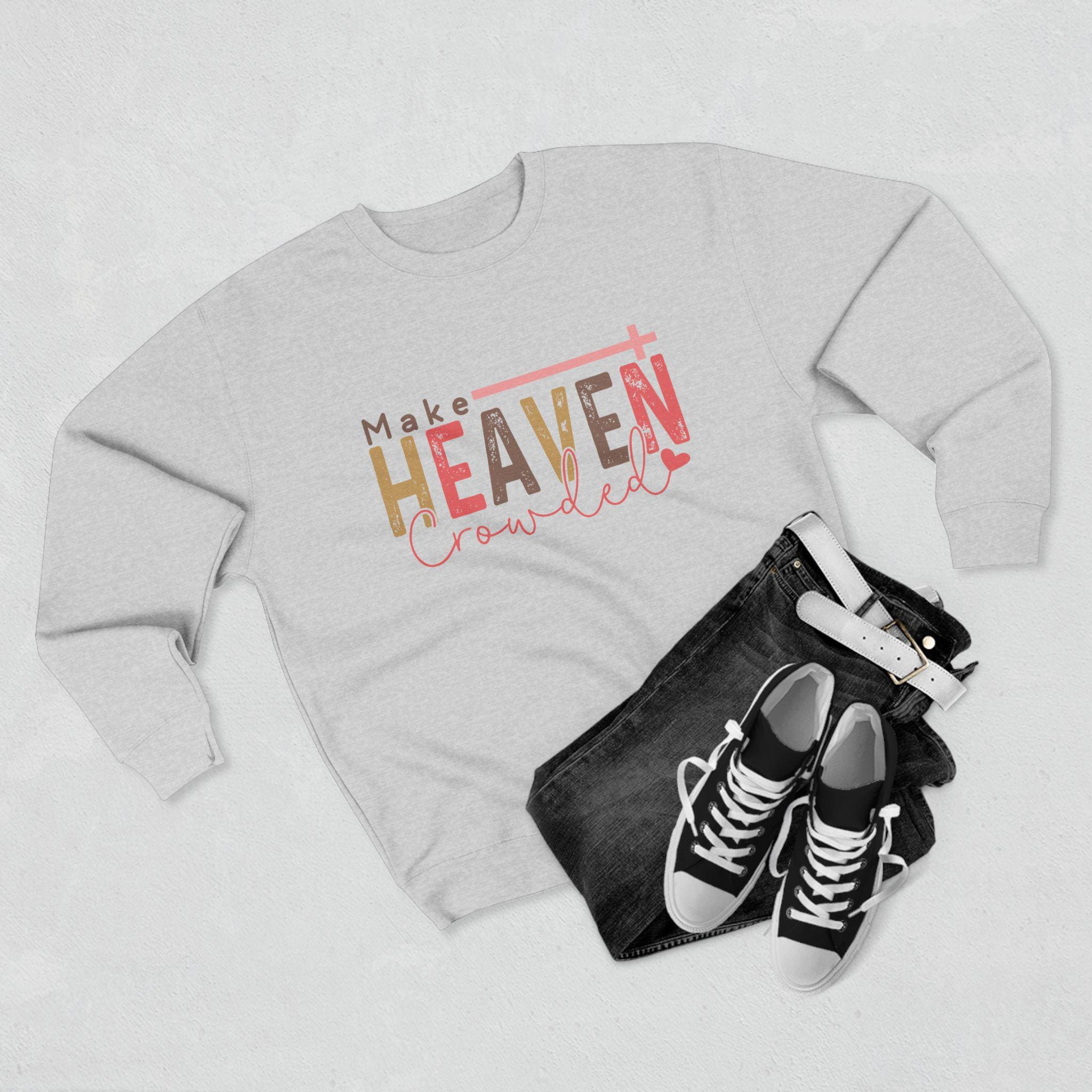Make Heaven Crowded Sweatshirt - Christian Unisex Crewneck