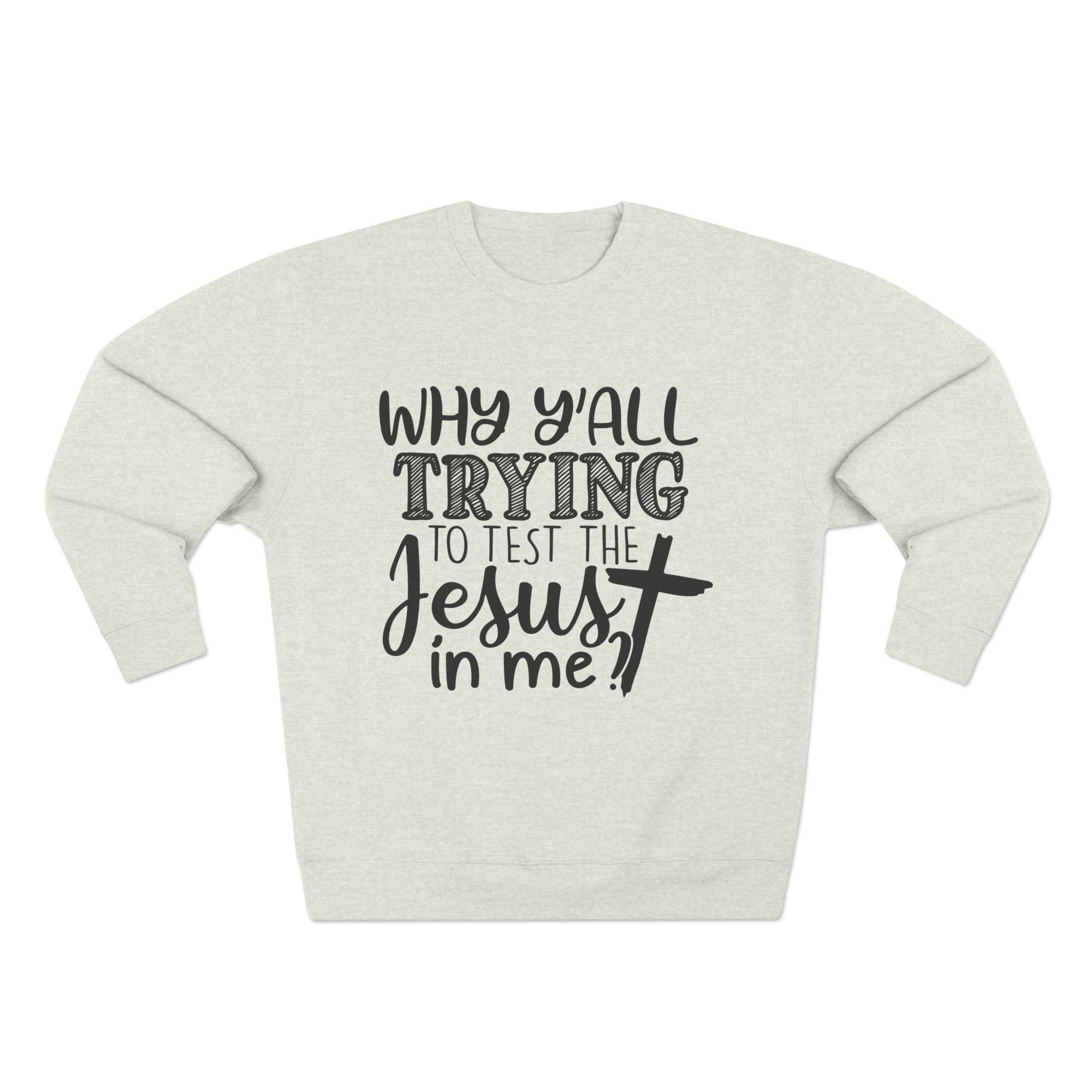 Funny Christian Quote Sweatshirt: Jesus Lover Gift