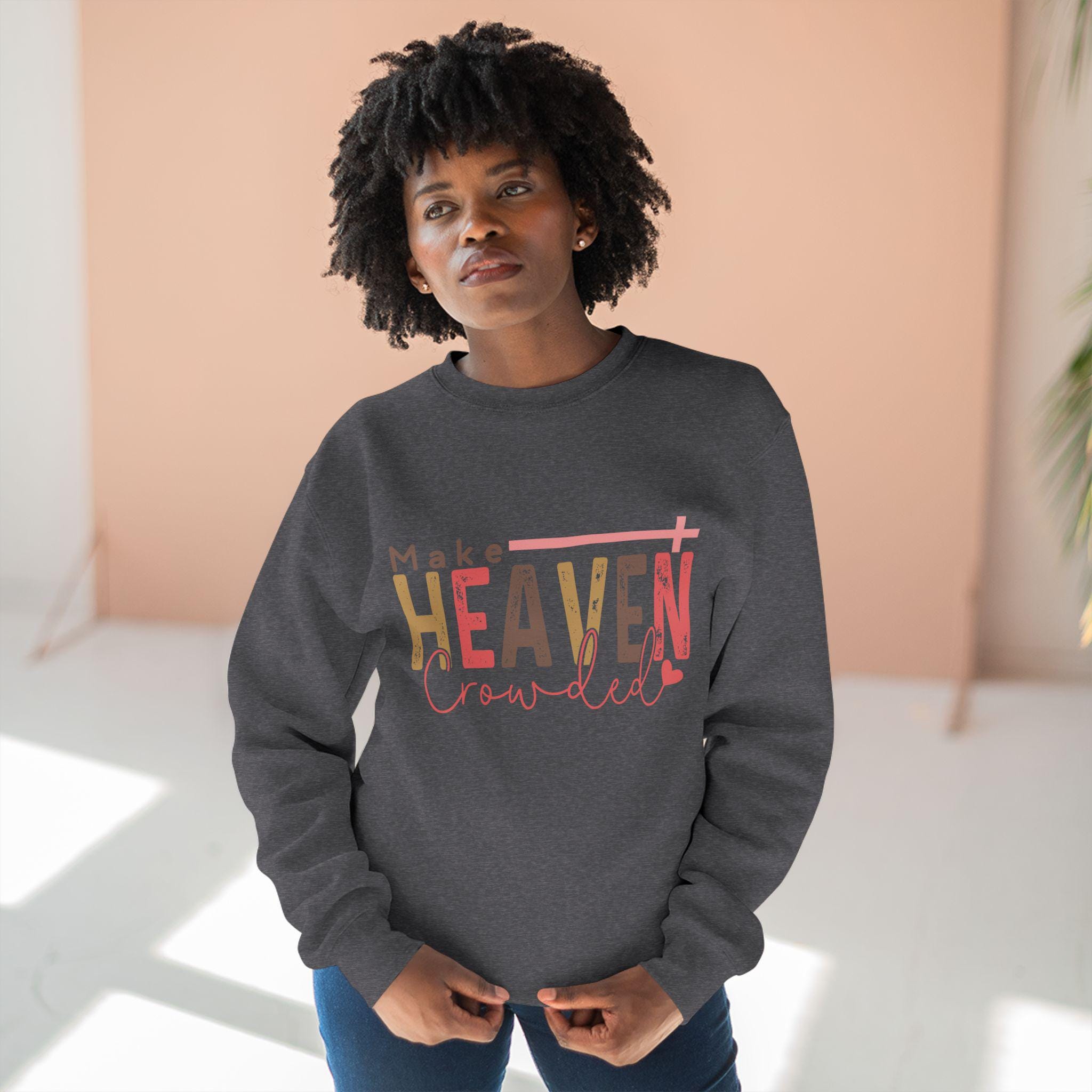 Make Heaven Crowded Sweatshirt - Christian Unisex Crewneck