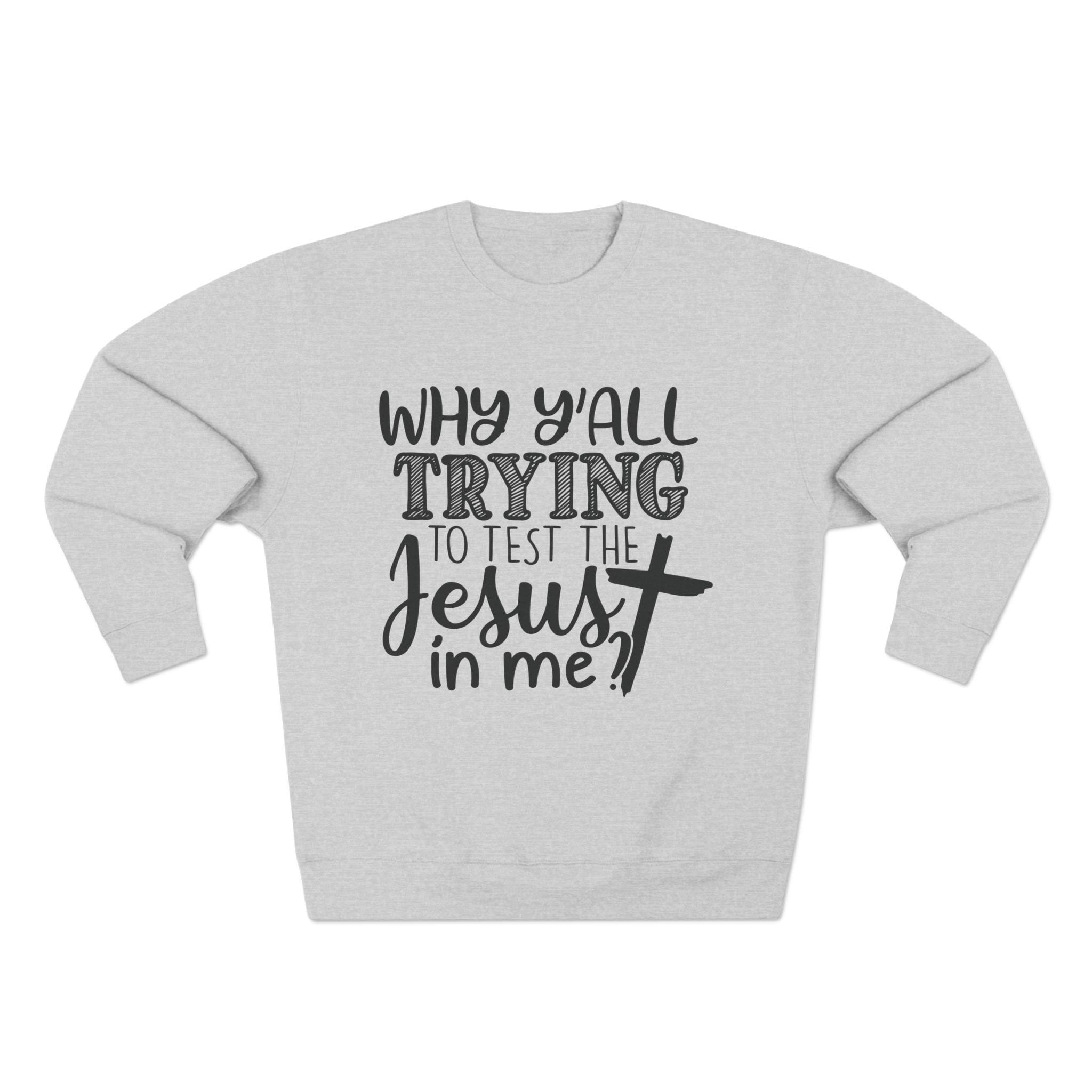 Funny Christian Quote Sweatshirt: Jesus Lover Gift