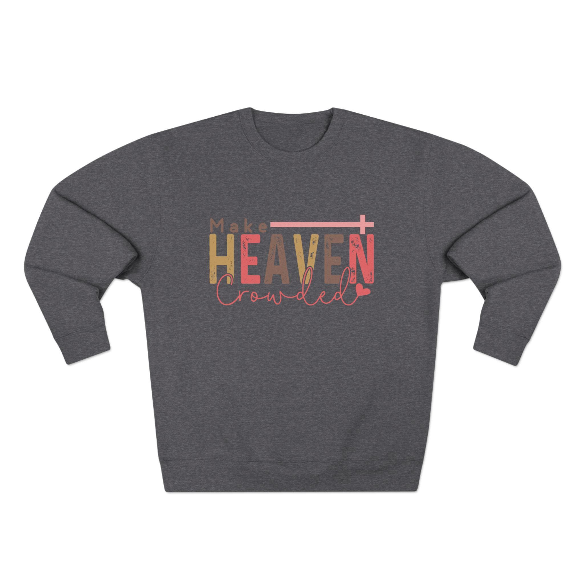 Make Heaven Crowded Sweatshirt - Christian Unisex Crewneck
