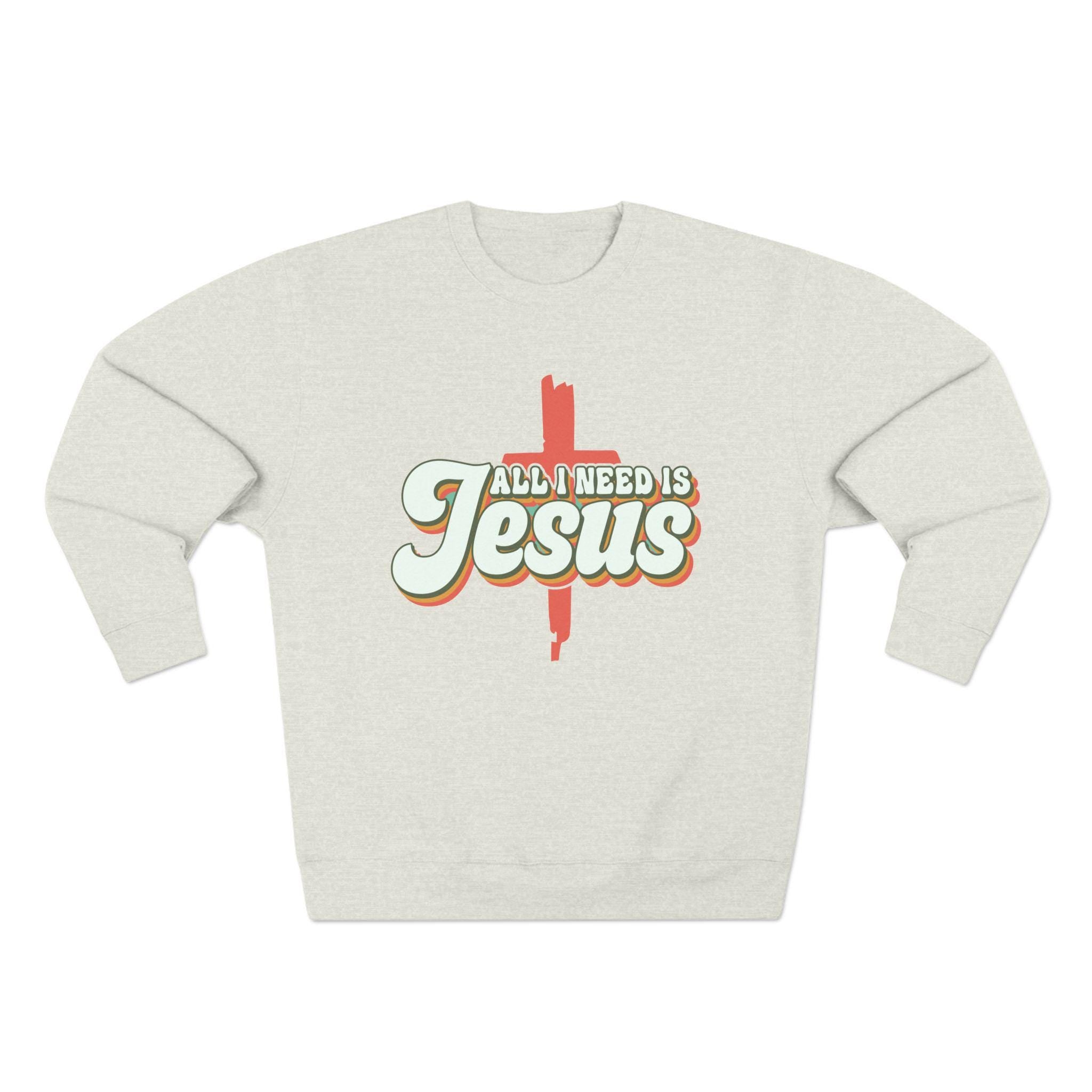 All I Need Is Jesus Sweatshirt: Cotton Blend Christian Pullover