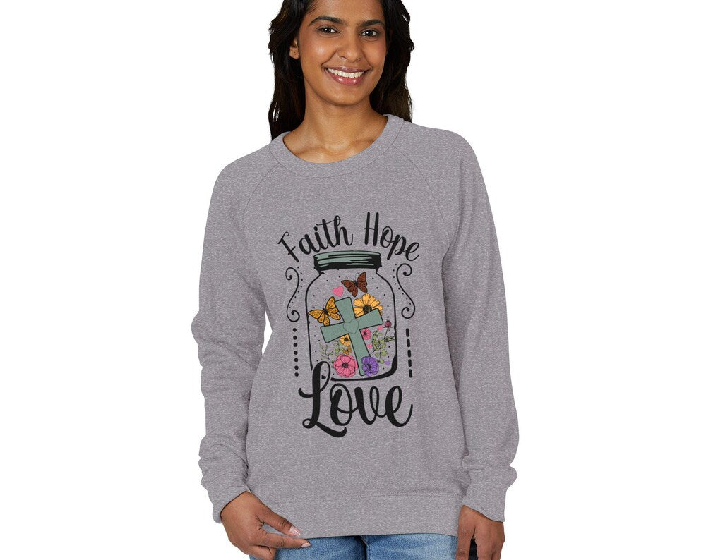 Faith Hope Love French Terry Sweatshirt: Flowers Butterflies Raglan