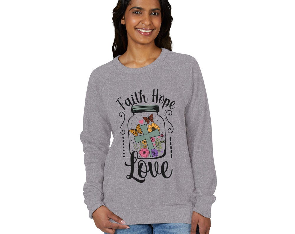 Faith Hope Love French Terry Sweatshirt: Flowers Butterflies Raglan